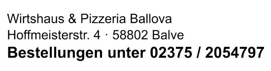 Wirtshaus & Pizzeria Ballova · Hoffmeisterstr. 4 · 58802 Balve · Tel.: 02375 / 2054797